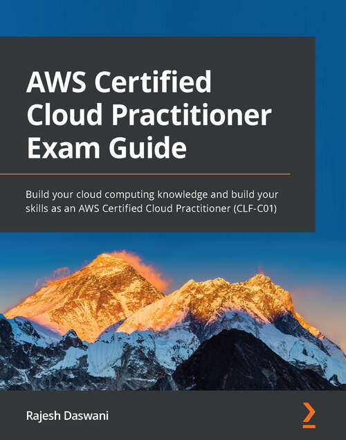 Book cover of AWS Certified Cloud Practitioner Exam Guide: Build your cloud computing knowledge and build your skills as an AWS Certified Cloud Practitioner (CLF-C01)