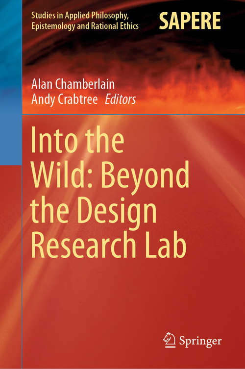 Book cover of Into the Wild: Beyond the Design Research Lab (1st ed. 2020) (Studies in Applied Philosophy, Epistemology and Rational Ethics #48)