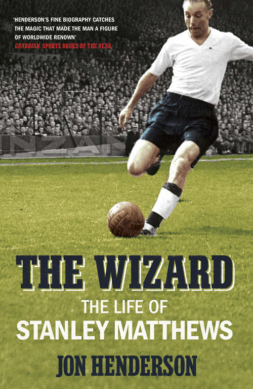 Book cover of The Wizard: The Life of Stanley Matthews