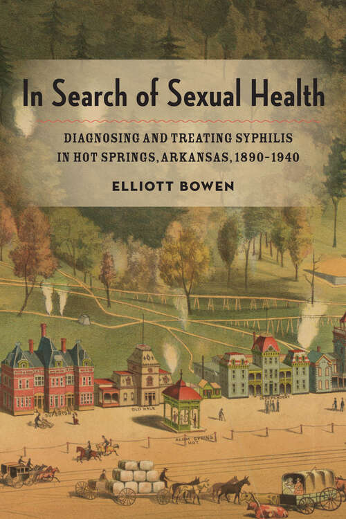 Book cover of In Search of Sexual Health: Diagnosing and Treating Syphilis in Hot Springs, Arkansas, 1890–1940