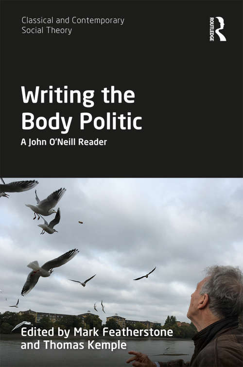 Writing the Body Politic: A John O’Neill Reader (Classical and Contemporary Social Theory)