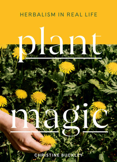 Book cover of Plant Magic: Herbalism in Real Life