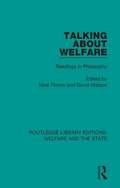 Talking About Welfare: Readings in Philosophy (Routledge Library Editions: Welfare and the State #22)