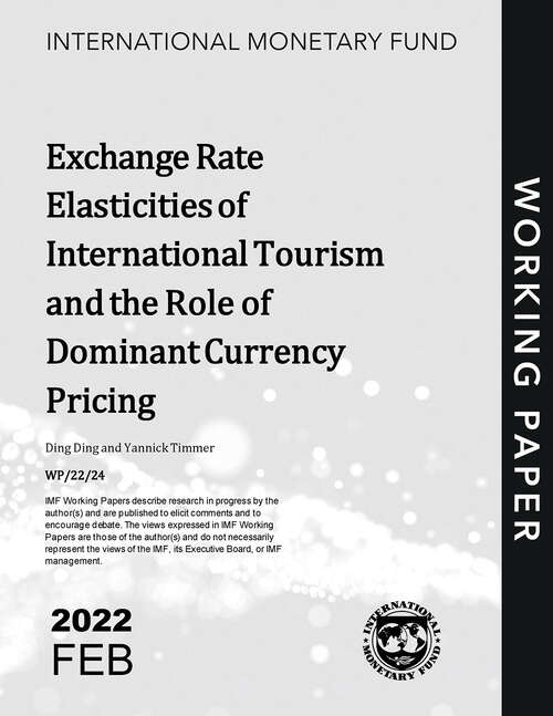 Exchange Rate Elasticities of International Tourism and the Role of Dominant Currency Pricing (Imf Working Papers)