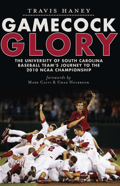 Book cover of Gamecock Glory: The University of South Carolina Baseball Team's Journey to the 2010 NCAA Championship