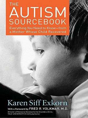 Book cover of The Autism Sourcebook: Everything You Need to Know about Diagnosis, Treatment, Coping, and Healing--From a Mother Whose Child Recovered