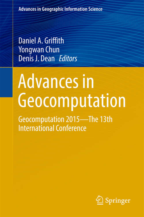 Advances in Geocomputation: Geocomputation 2015--The 13th International Conference (Advances in Geographic Information Science)