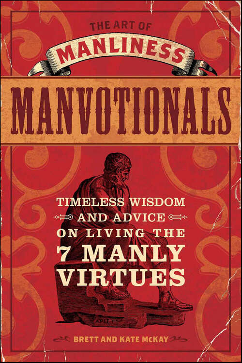 Book cover of The Art of Manliness: Timeless Wisdom and Advice on Living the 7 Manly Virtues