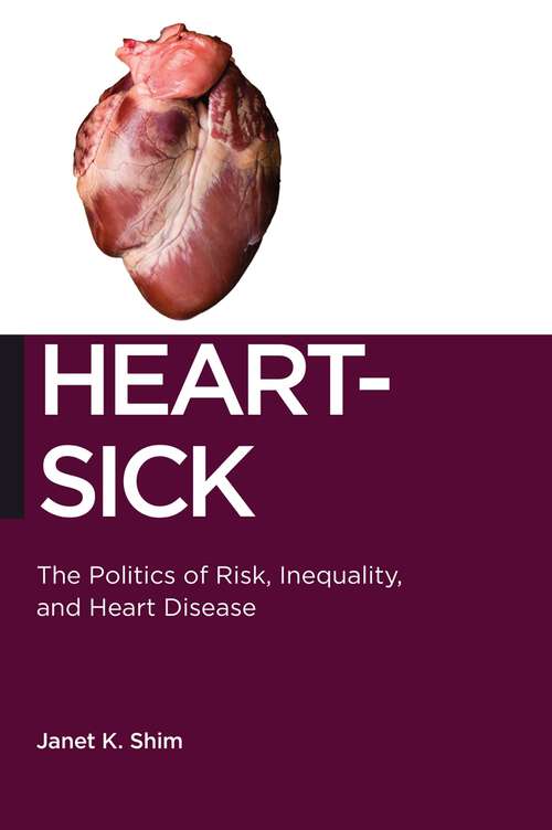 Book cover of Heart-Sick: The Politics of Risk, Inequality, and Heart Disease (Biopolitics #15)