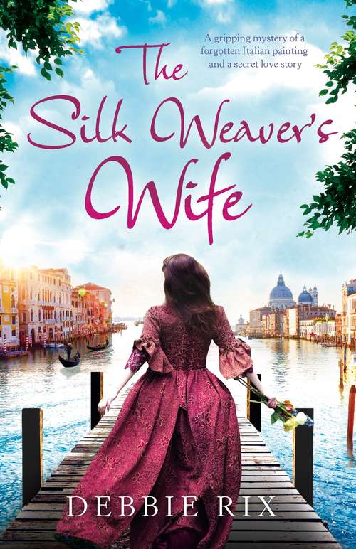 The Silk Weaver's Wife: A gripping mystery of a forgotten Italian painting and a secret love story