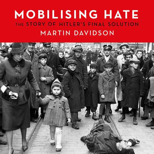 Book cover of Mobilising Hate: The Story of Hitler's Final Solution