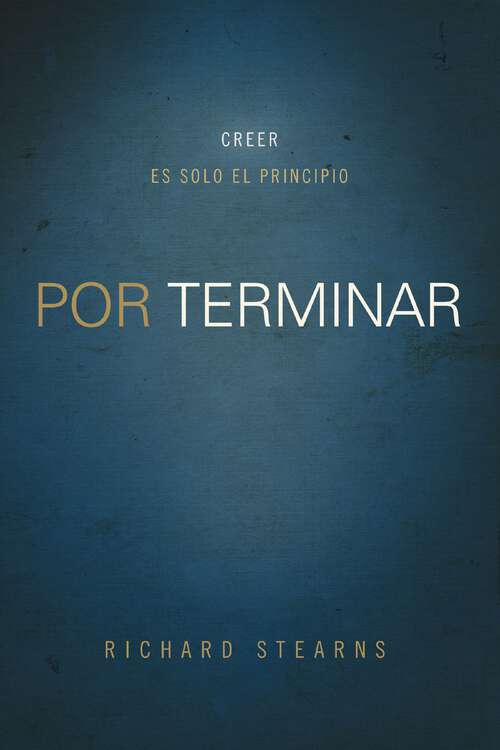 Book cover of Por terminar: Creer es solo el principio