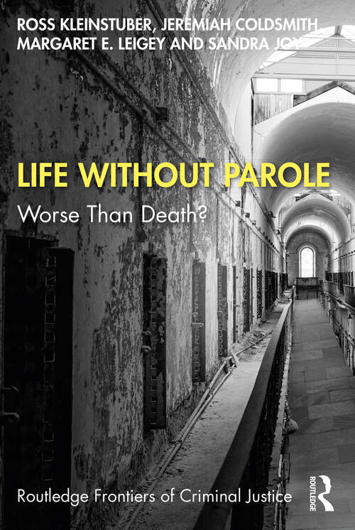 Life Without Parole: Worse Than Death? (Routledge Frontiers of Criminal Justice)