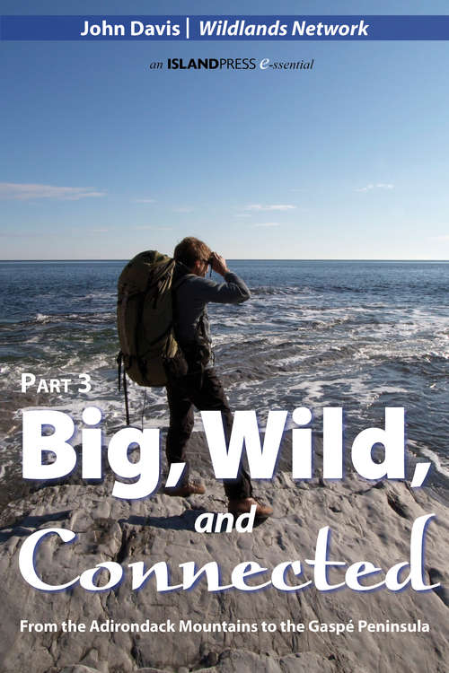 Book cover of Big, Wild, and Connected: From the Adirondack Mountains to the Gaspé Peninsula