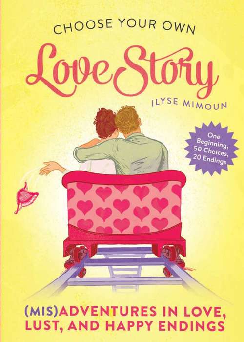 Book cover of Choose Your Own Love Story: (mis)adventures In Love, Lust, And Happy Endings