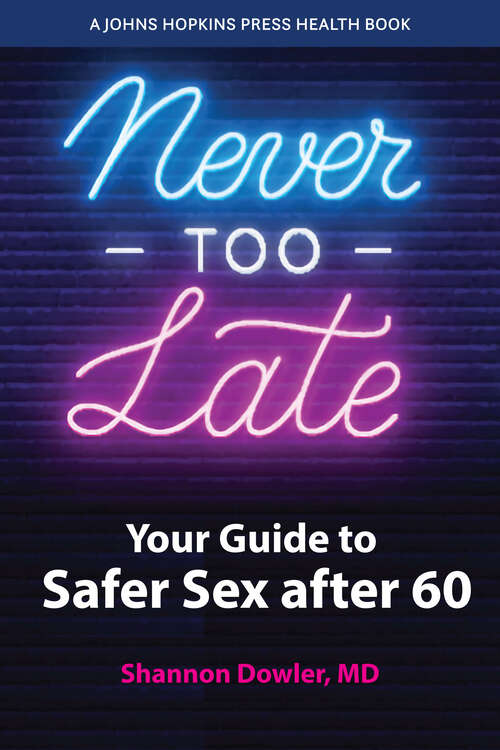 Book cover of Never Too Late: Your Guide to Safer Sex after 60 (A Johns Hopkins Press Health Book)