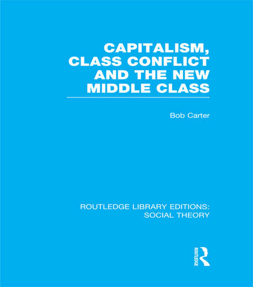 Capitalism, Class Conflict and the New Middle Class (Routledge Library Editions: Social Theory)