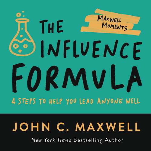 Book cover of The Influence Formula: 4 Steps to Help You Lead Anyone Well (Maxwell Moments Ser.)