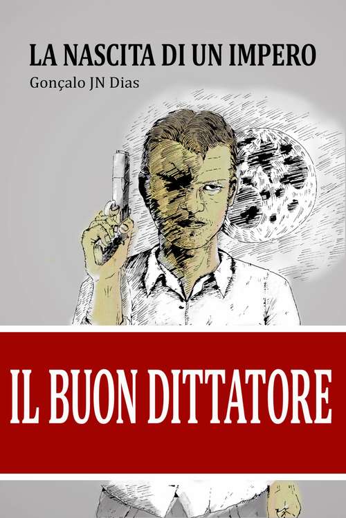 Book cover of Il Buon Dittatore - La Nascita di un Impero