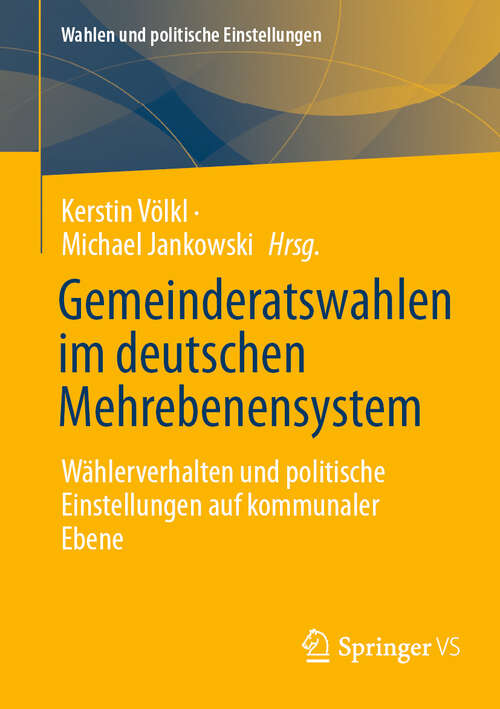 Book cover of Gemeinderatswahlen im deutschen Mehrebenensystem: Wählerverhalten und politische Einstellungen auf kommunaler Ebene (Wahlen und politische Einstellungen)