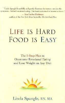 Book cover of Life Is Hard, Food Is Easy: The 5-Step Plan to Overcome Emotional Eating and Lose Weight on Any Diet
