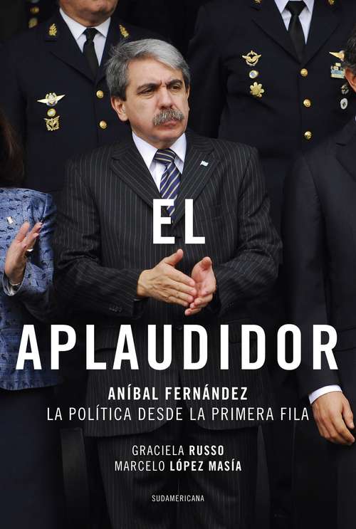 Book cover of El aplaudidor: Aníbal Fernández. La política desde la primera fila