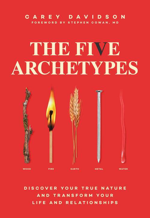Book cover of The Five Archetypes: Discover Your True Nature and Transform Your Life and Relationships