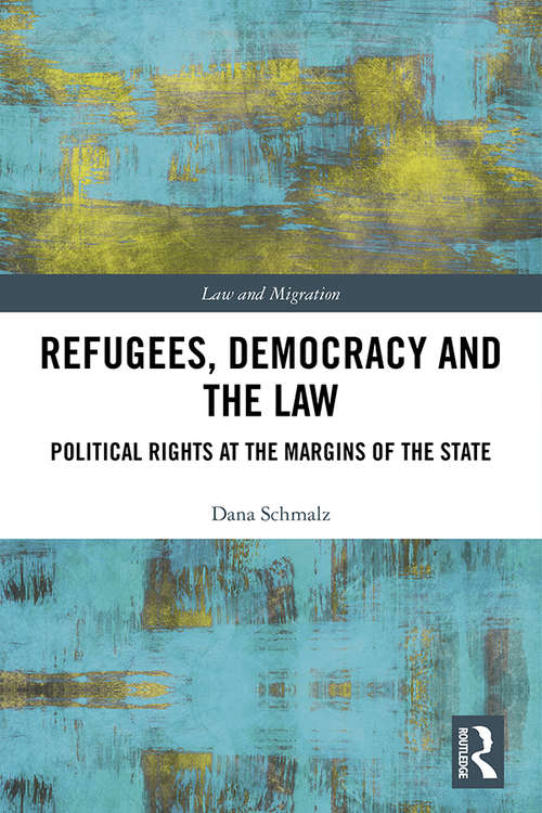 Book cover of Refugees, Democracy and the Law: Political Rights at the Margins of the State (Law and Migration)