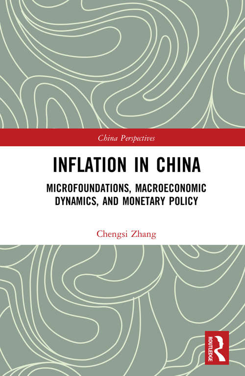 Inflation in China: Microfoundations, Macroeconomic Dynamics, and Monetary Policy (China Perspectives)