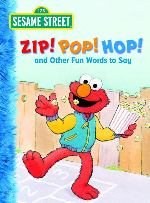 Book cover of Zip! Pop! Hop! and Other Fun Words to Say (Sesame Street)
