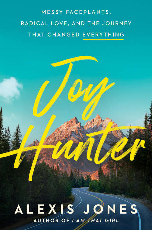 Book cover of Joy Hunter: Messy Faceplants, Radical Love, and the Journey That Changed Everything