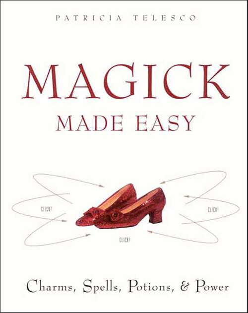 Book cover of Magick Made Easy: Charms, Spells, Potions, & Power