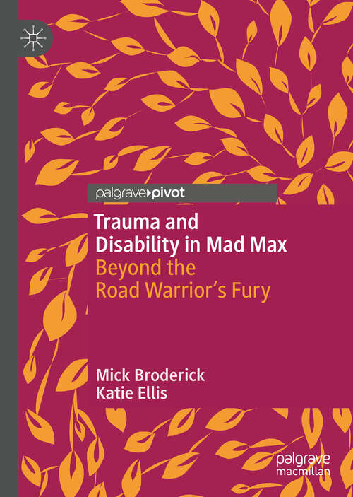 Trauma and Disability in Mad Max: Beyond the Road Warrior’s Fury