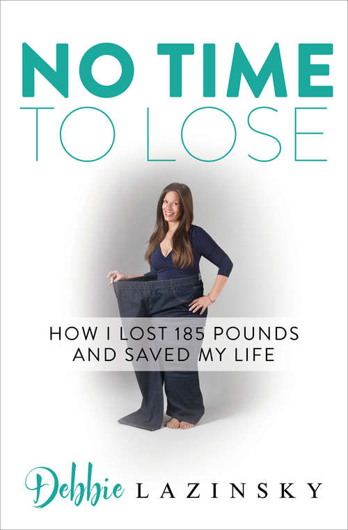 Book cover of No Time to Lose: How I Lost 185 Pounds and Saved My Life