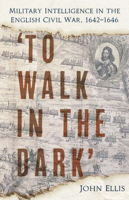 Book cover of 'To Walk in the Dark': Military Intelligence in the English Civil War, 1642-1646