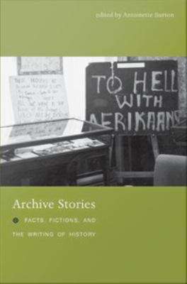 Book cover of Archive Stories: Facts, Fictions, and the Writing of History