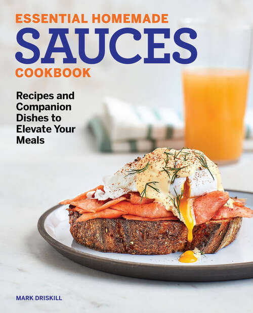 Book cover of Essential Homemade Sauces Cookbook: Recipes and Companion Dishes to Elevate Your Meals