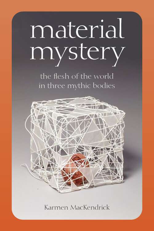 Book cover of Material Mystery: The Flesh of the World in Three Mythic Bodies (1)