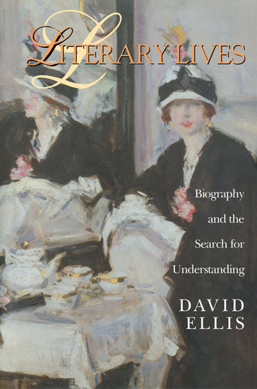 Literary Lives: Biography and the Search for Understanding