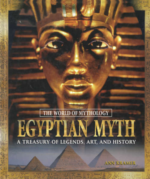 Book cover of Egyptian Myth: A Treasury of Legends, Art, and History (The World Of Mythology Ser.)