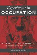 Experiment in Occupation: Witness to the Turnabout: Anti-Nazi War to Cold War, 1944–1946