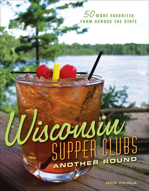 Book cover of Wisconsin Supper Clubs: 50 More Favorites from Across the State