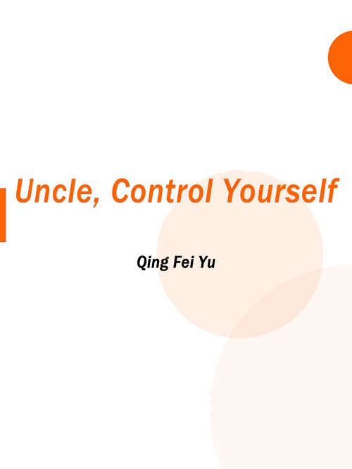 Uncle, Control Yourself: Volume 1 (Volume 1 #1)