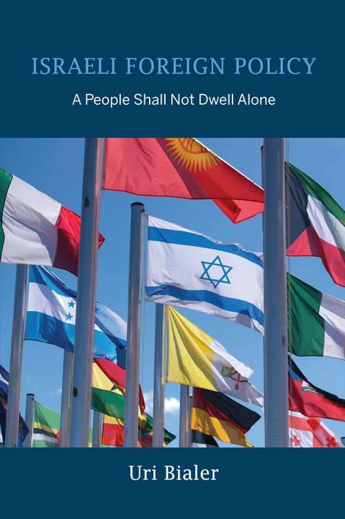 Israeli Foreign Policy: A People Shall Not Dwell Alone (Perspectives on Israel Studies)