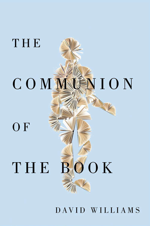 The Communion of the Book: Milton and the Humanist Revolution in Reading (McGill-Queen's Studies in the History of Ideas)