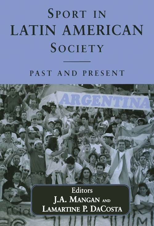 Sport in Latin American Society: Past and Present (Sport in the Global Society #No. 33)