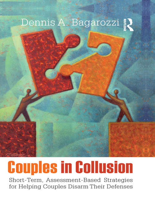 Couples in Collusion: Short-Term, Assessment-Based Strategies for Helping Couples Disarm Their Defenses (Routledge Series on Family Therapy and Counseling)