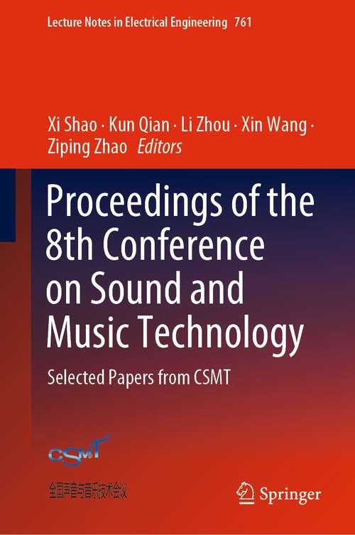 Proceedings of the 8th Conference on Sound and Music Technology: Selected Papers from CSMT (Lecture Notes in Electrical Engineering #761)