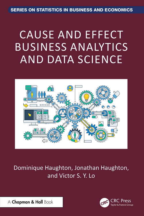 Book cover of Cause and Effect Business Analytics and Data Science (1) (Chapman and Hall/CRC Series on Statistics in Business and Economics)
