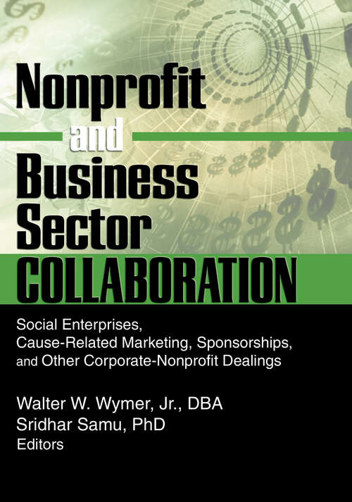 Nonprofit and Business Sector Collaboration: Social Enterprises, Cause-Related Marketing, Sponsorships, and Other Corporate-Nonprofit Dealings